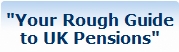 Your Rough Guide to UK Pensions